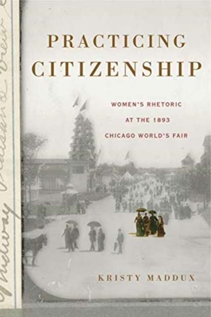 Practicing Citizenship – Women's Rhetoric at the 1893 Chicago World's Fair