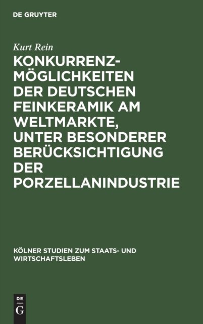 Konkurrenzmoglichkeiten Der Deutschen Feinkeramik Am Weltmarkte, Unter Besonderer Berucksichtigung Der Porzellanindustrie