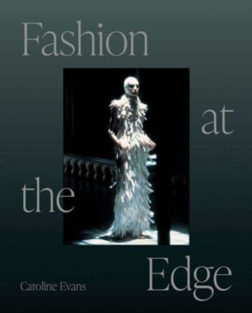 Fashion at the Edge – Spectacle, Modernity, and Deathliness