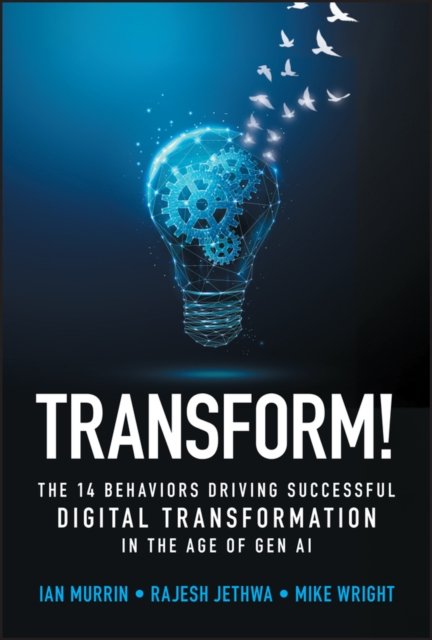 Transform! The 14 behaviors driving successful dig ital transformation in the age of Gen AI
