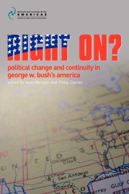 Right On? Political Change and Continuity in George W. Bush''s America