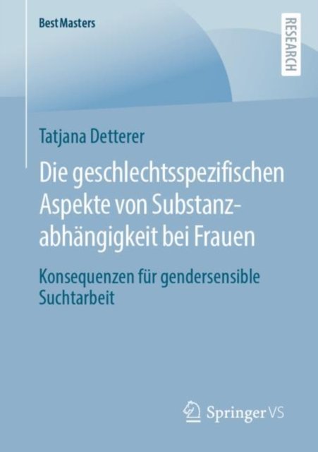 Die geschlechtsspezifischen Aspekte von Substanzabhangigkeit bei Frauen