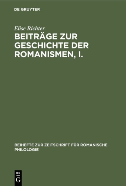 Beitrage Zur Geschichte Der Romanismen, I.