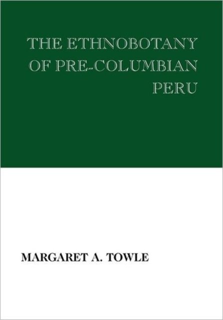 The Ethnobotany of Pre-Columbian Peru