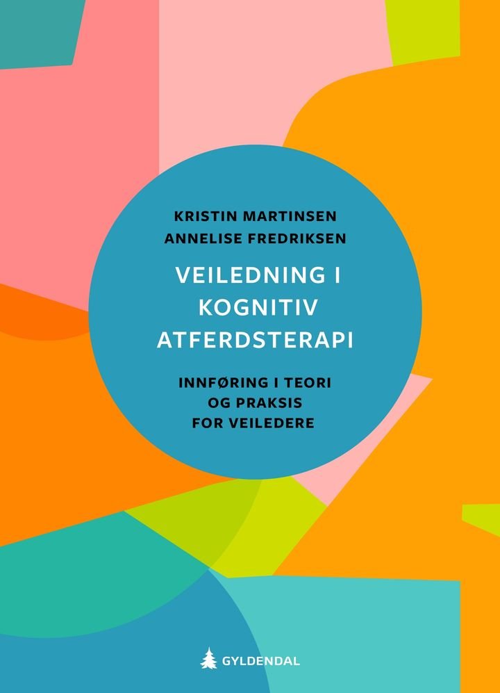 Veiledning i kognitiv atferdsterapi - innføring i teori og praksis for veiledere