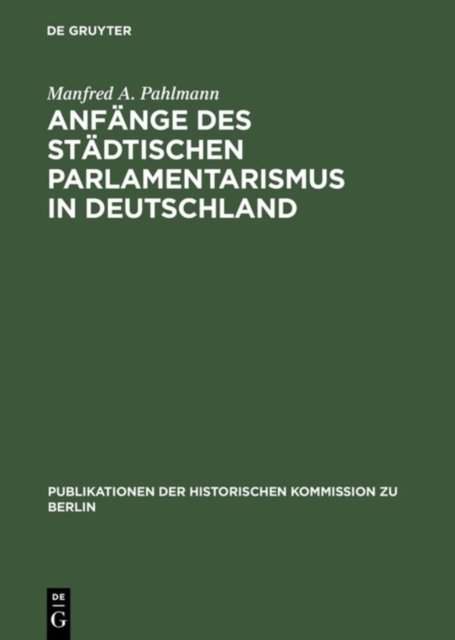 Anfaenge DES Staedtischen Parlamentarismus in Deutschhland Die Wahlen Zur Stadtverordneten- Versammlung Unter Der Preubischen