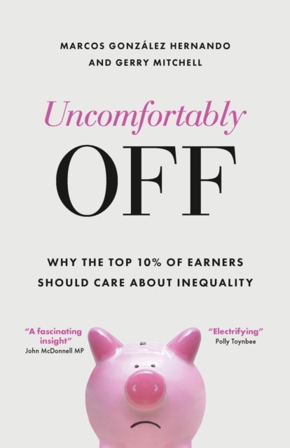 Uncomfortably Off – Why Addressing Inequality Matters, Even for High Earners