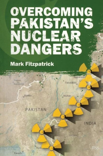 Overcoming Pakistan''s Nuclear Dangers