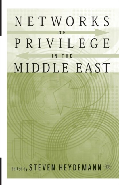 Networks of Privilege in the Middle East: The Politics of Economic Reform Revisited