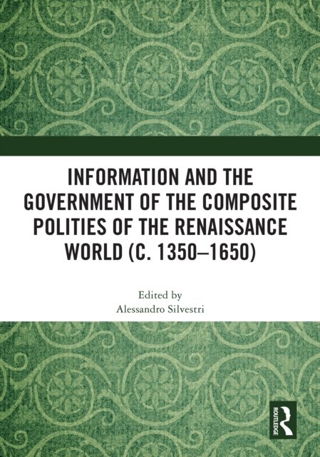 Information and the Government of the Composite Polities of the Renaissance World (c. 1350-1650)