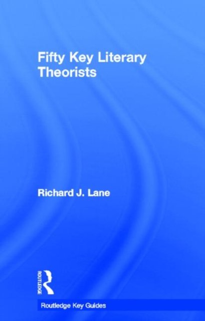 Fifty Key Literary Theorists