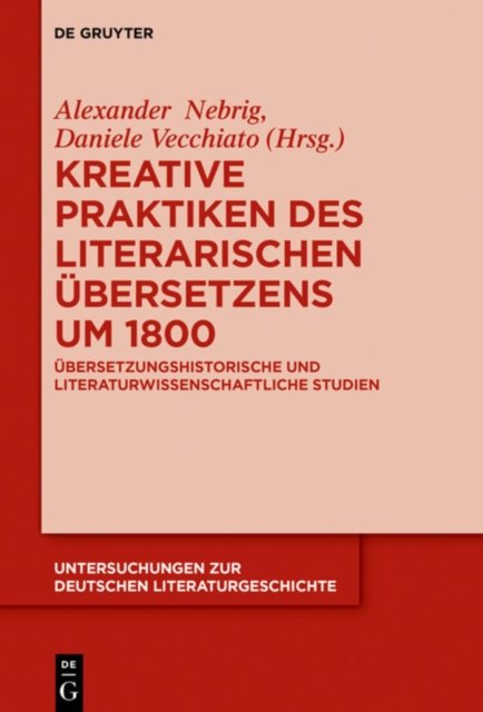 Kreative Praktiken des literarischen Ubersetzens um 1800