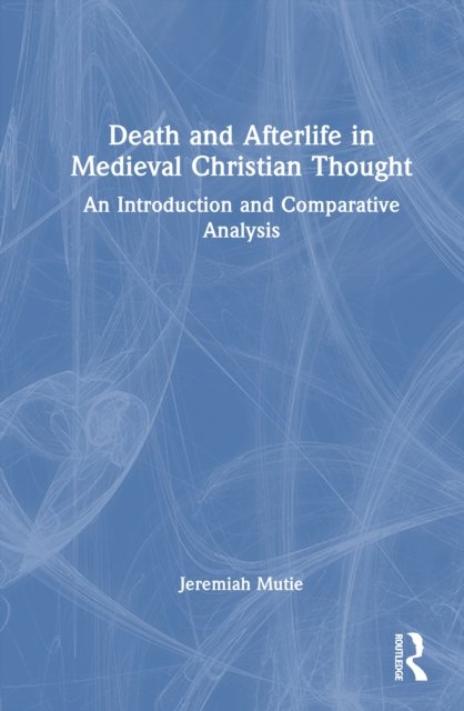 Death and Afterlife in Medieval Christian Thought