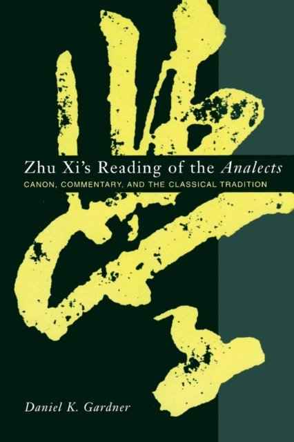 Zhu Xi's Reading of the Analects – Canon, Commentary, and the Classical Tradition