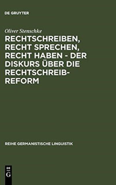 Rechtschreiben, Recht sprechen, recht haben - der Diskurs uber die Rechtschreibreform