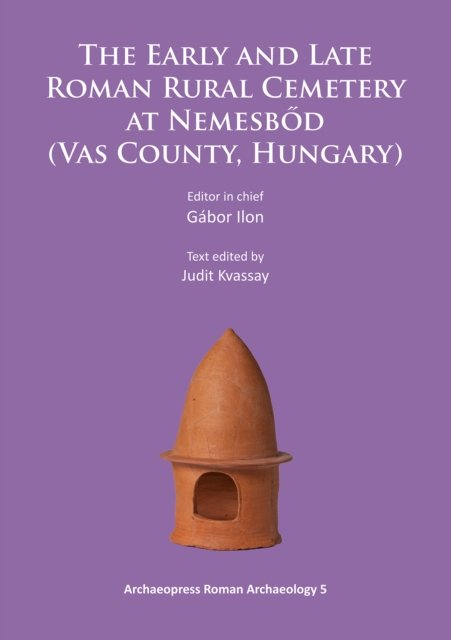 Early and Late Roman Rural Cemetery at Nemesbod (Vas County, Hungary)