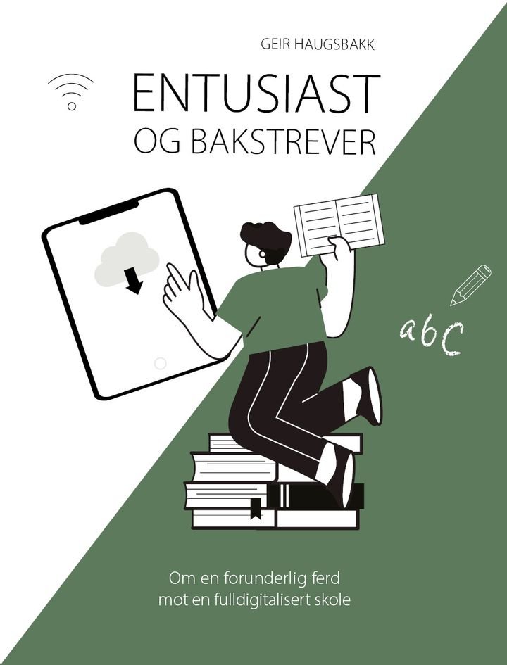 Entusiast og bakstrever - om en forunderlig ferd mot en fulldigitalisert skole