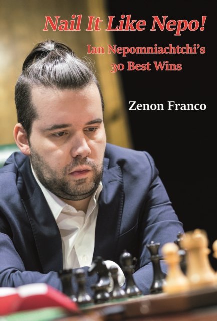 Nail It Like Nepo!: Ian Nepomniachtchi's 30 Best Wins