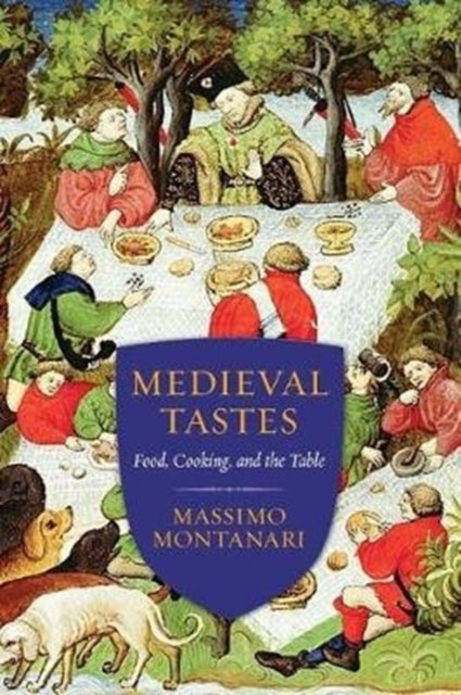 Medieval Tastes – Food, Cooking, and the Table
