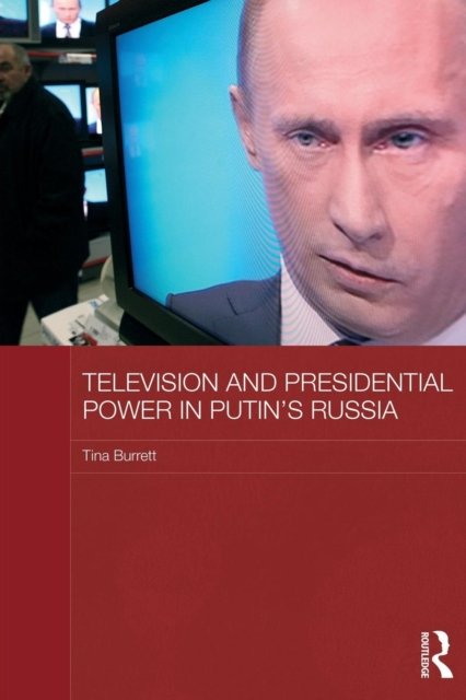 Television and Presidential Power in Putin?s Russia