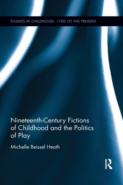 Nineteenth-Century Fictions of Childhood and the Politics of Play