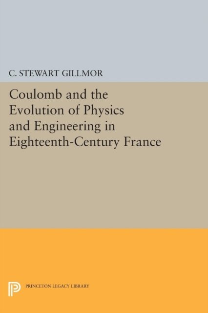 Coulomb and the Evolution of Physics and Engineering in Eighteenth–Century France