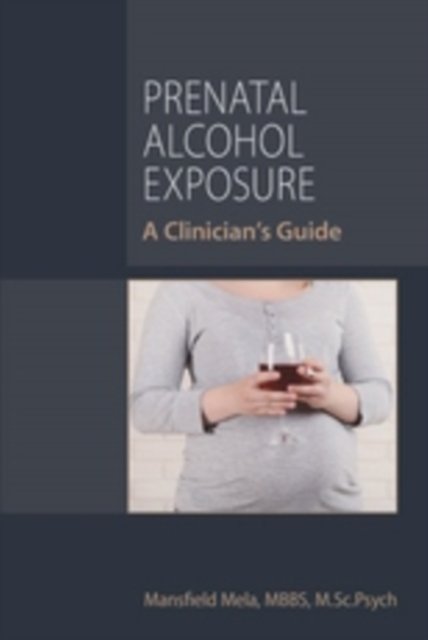 Prenatal Alcohol Exposure – A Clinician`s Guide