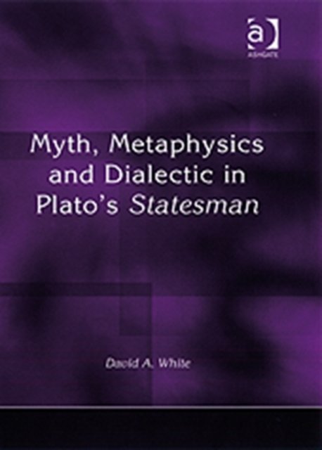 Myth, Metaphysics and Dialectic in Plato's Statesman