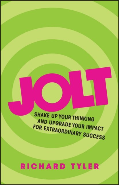 Jolt – Shake up Your Thinking and Upgrade Your Impact for Extraordinary Success