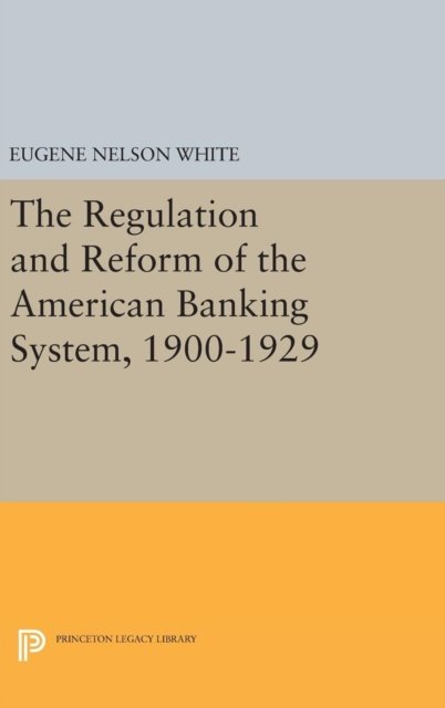 The Regulation and Reform of the American Banking System, 1900–1929