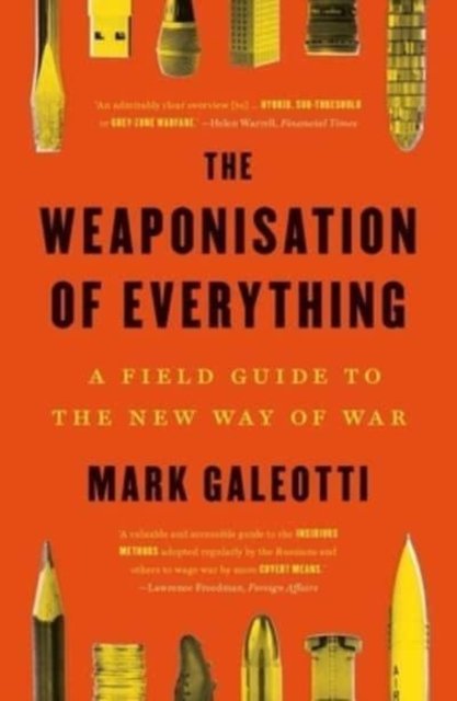 The Weaponisation of Everything – A Field Guide to the New Way of War
