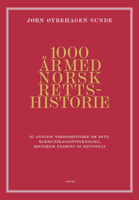 1000 år med norsk rettshistorie - ei annleis noregshistorie om rett, kommunikasjonsteknologi, historisk endring og rettstat