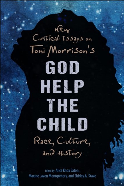 New Critical Essays on Toni Morrison''s God Help the Child