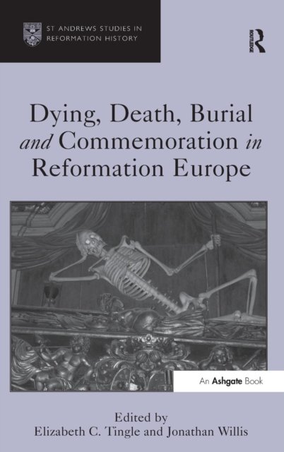 Dying, Death, Burial and Commemoration in Reformation Europe