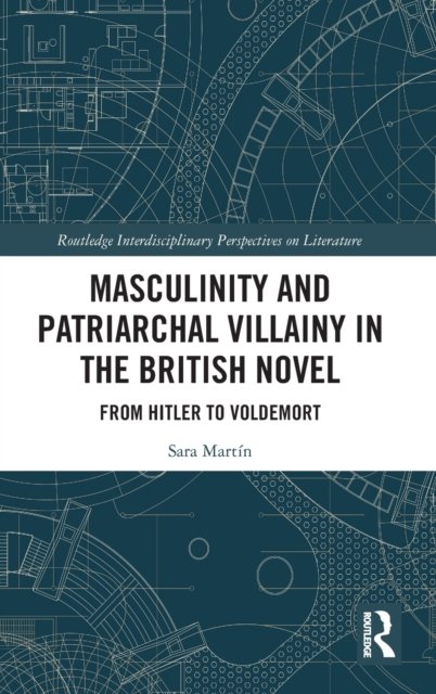 Masculinity and Patriarchal Villainy in the British Novel
