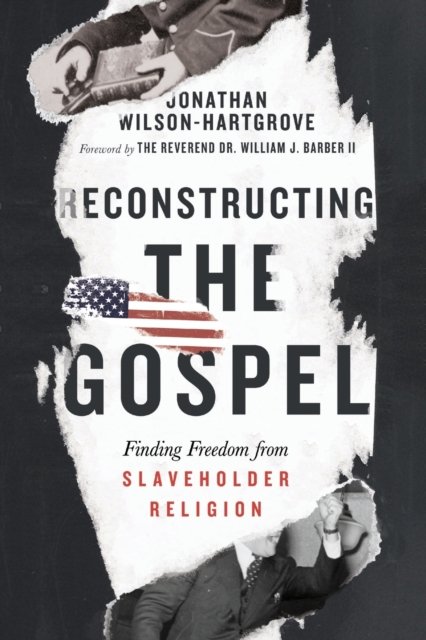 Reconstructing the Gospel – Finding Freedom from Slaveholder Religion
