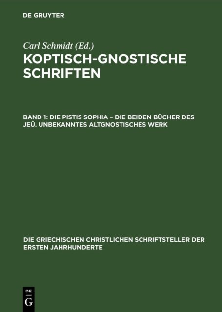 Die Pistis Sophia - Die Beiden Bucher Des Jeu. Unbekanntes Altgnostisches Werk