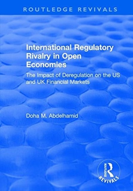 International Regulatory Rivalry in Open Economies: The Impact of Deregulation on the US and UK Financial Markets