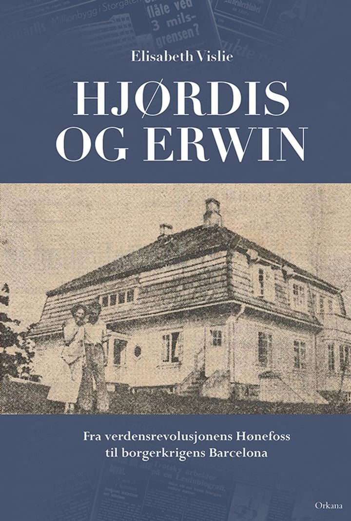 Hjørdis og Erwin - fra verdensrevolusjonens Hønefoss til borgerkrigens Barcelona