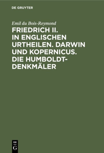 Friedrich II. in Englischen Urtheilen. Darwin Und Kopernicus. Die Humboldt-Denkmaler