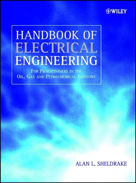 Handbook of Electrical Engineering – For Practitioners in the Oil, Gas and Petrochemical Industry