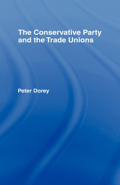 The Conservative Party and the Trade Unions