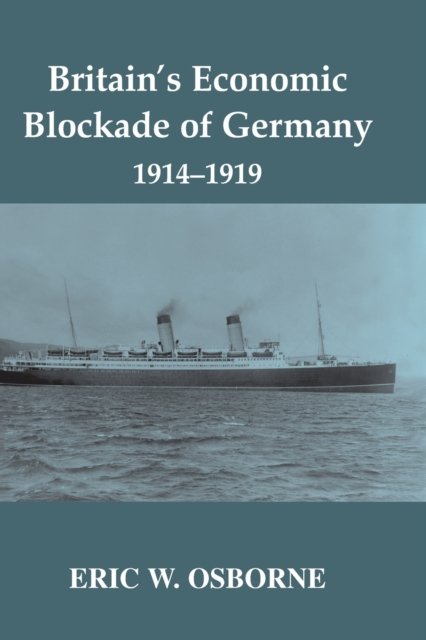Britain''s Economic Blockade of Germany, 1914-1919