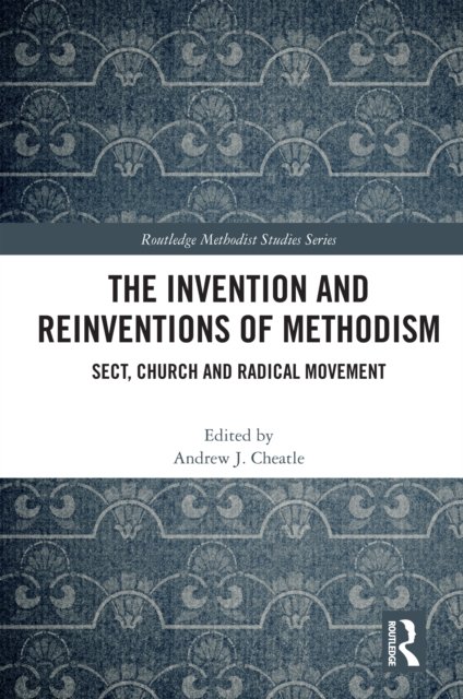 The Invention and Reinventions of Methodism