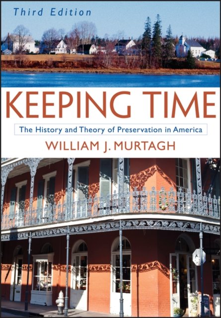 Keeping Time – The History and Theory of Preservation in America 3e