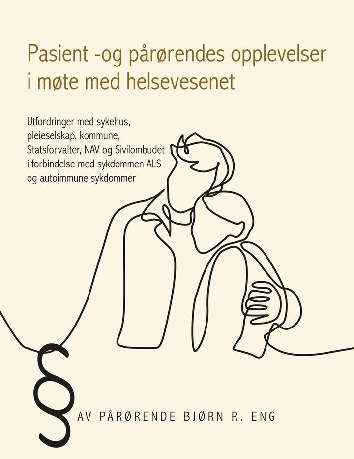 Pasient - og pårørendes opplevelser i møte med helsevesenet - utfordringer med sykehus, pleieselskap, kommune, Statsforvalter, NAV og Sivilombudet i forbindelse med sykdommen ALS og autoimmune sykdommer