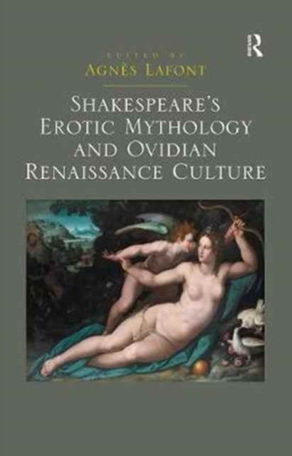 Shakespeare''s Erotic Mythology and Ovidian Renaissance Culture