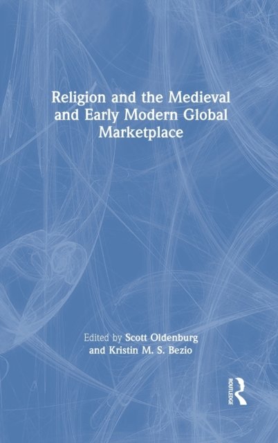Religion and the Medieval and Early Modern Global Marketplace
