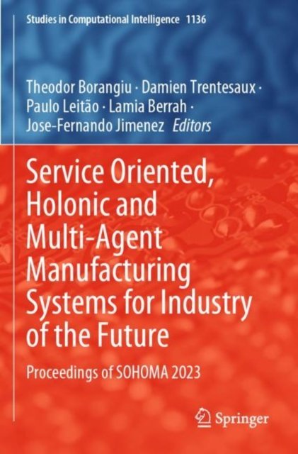 Service Oriented, Holonic and Multi-Agent Manufacturing Systems for Industry of the Future