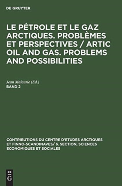 Le petrole et le gaz arctiques. Problemes et perspectives / Artic oil and gas. Problems and possibilities. Band 2